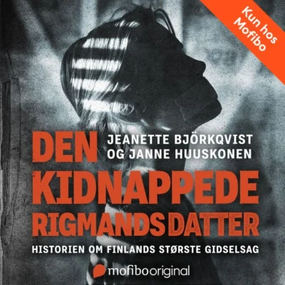 Omslag til Den kidnappede rigmandsdatter - Historien om Finlands største gidselsag: Historien om Finlands største gidselsag